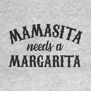 Mamasita needs a margarita T-Shirt